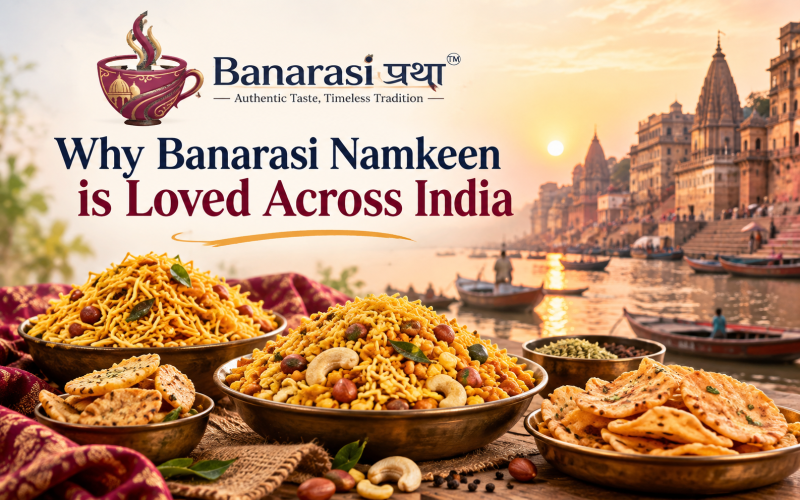 Why Banarasi Namkeen is Loved Across India