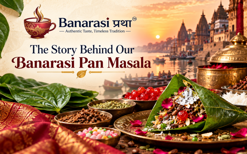 The Story Behind Our Banarasi Pan Masala
